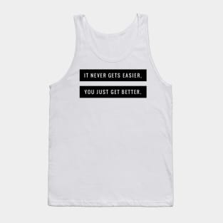 It never gets easier you just get better Tank Top